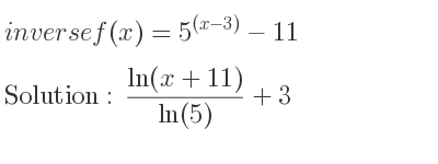 The inverse of f(x)=5^{(x-3)}-11 is (ln(x+11))/(ln(5))+3